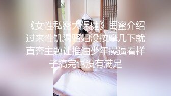 巨乳御姐揉奶自慰【Elena_best】最骚自慰女神~爆菊插穴!跳蛋淫水狂流!【90v】  (7)