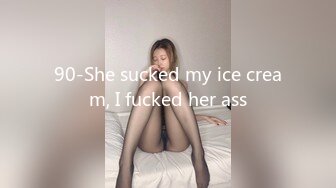 90-She sucked my ice cream, I fucked her ass